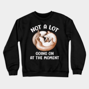 Not A Lot Going On At The Moment - Lazy Sleeping Fox Crewneck Sweatshirt